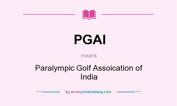 What does PGAI mean? It stands for Paralympic Golf Assoication of India