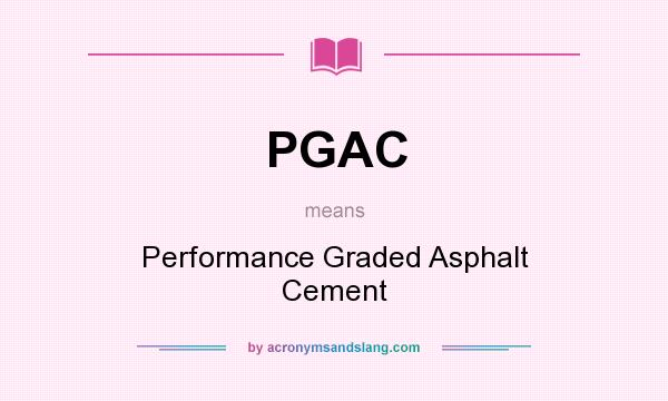 What does PGAC mean? It stands for Performance Graded Asphalt Cement