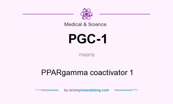 What does PGC-1 mean? It stands for PPARgamma coactivator 1