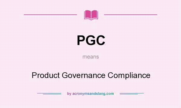 What does PGC mean? It stands for Product Governance Compliance