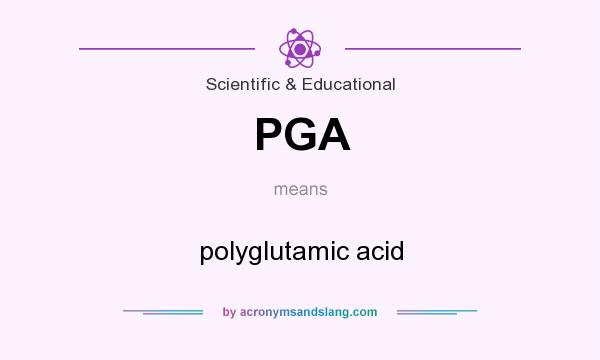 What does PGA mean? It stands for polyglutamic acid