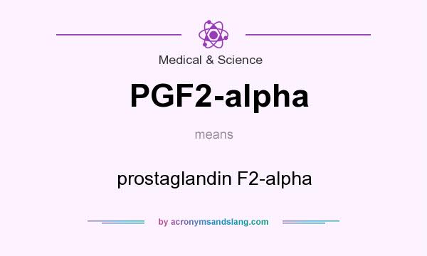 What does PGF2-alpha mean? It stands for prostaglandin F2-alpha