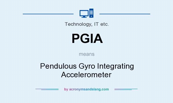 What does PGIA mean? It stands for Pendulous Gyro Integrating Accelerometer