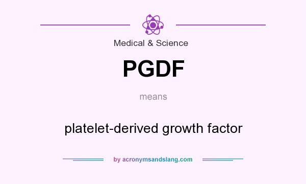 What does PGDF mean? It stands for platelet-derived growth factor