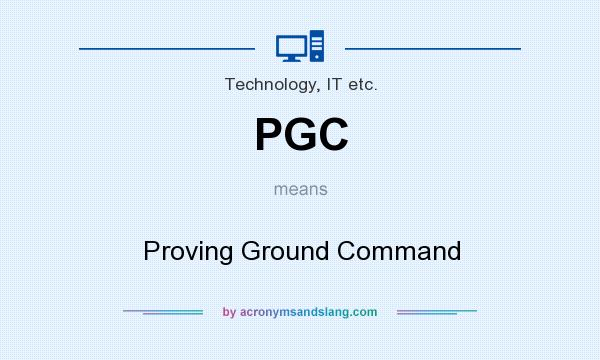 What does PGC mean? It stands for Proving Ground Command