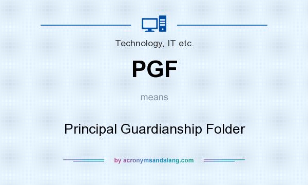What does PGF mean? It stands for Principal Guardianship Folder