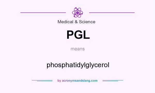 What does PGL mean? It stands for phosphatidylglycerol
