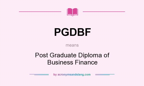 What does PGDBF mean? It stands for Post Graduate Diploma of Business Finance