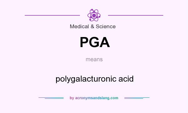 What does PGA mean? It stands for polygalacturonic acid