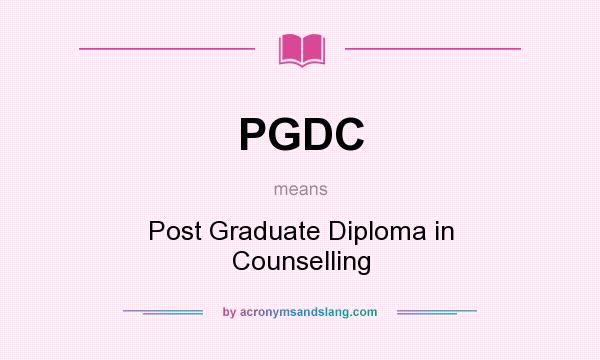 What does PGDC mean? It stands for Post Graduate Diploma in Counselling