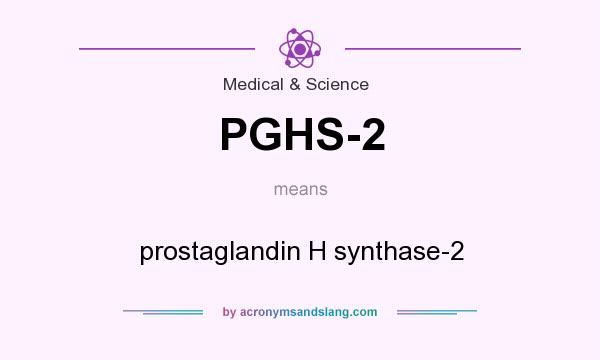 What does PGHS-2 mean? It stands for prostaglandin H synthase-2