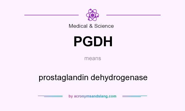 What does PGDH mean? It stands for prostaglandin dehydrogenase