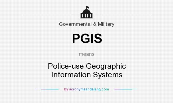What does PGIS mean? It stands for Police-use Geographic Information Systems