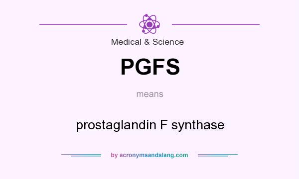 What does PGFS mean? It stands for prostaglandin F synthase