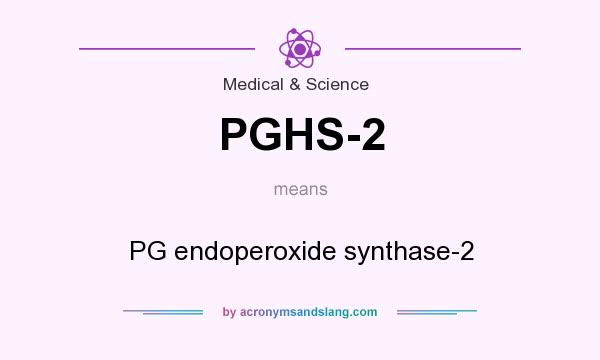 What does PGHS-2 mean? It stands for PG endoperoxide synthase-2