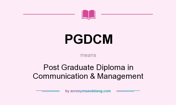 What does PGDCM mean? It stands for Post Graduate Diploma in Communication & Management