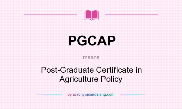 What does PGCAP mean? It stands for Post-Graduate Certificate in Agriculture Policy