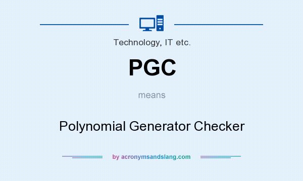 What does PGC mean? It stands for Polynomial Generator Checker