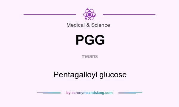 What does PGG mean? It stands for Pentagalloyl glucose