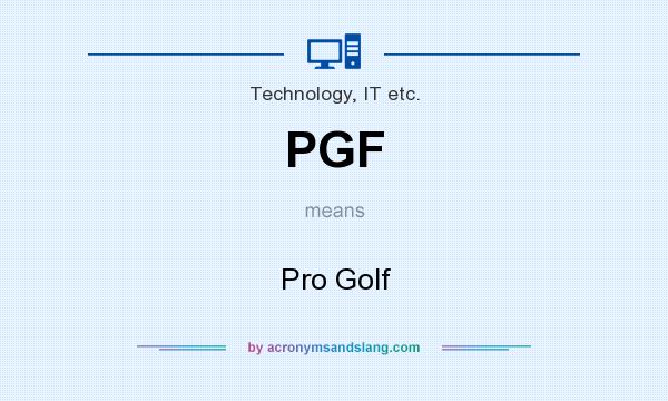 What does PGF mean? It stands for Pro Golf