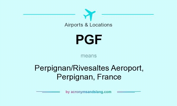 What does PGF mean? It stands for Perpignan/Rivesaltes Aeroport, Perpignan, France