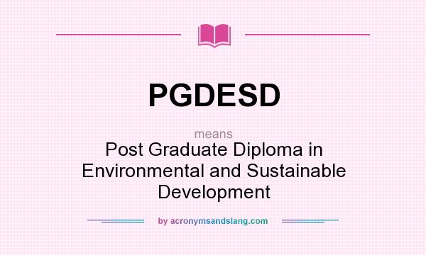 What does PGDESD mean? It stands for Post Graduate Diploma in Environmental and Sustainable Development