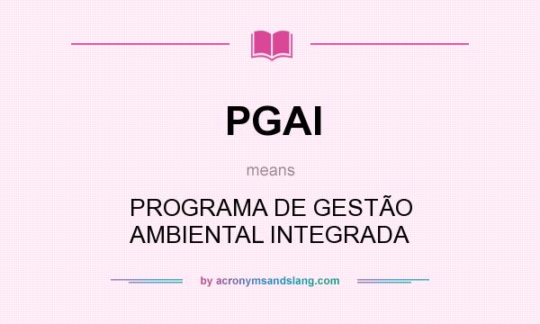What does PGAI mean? It stands for PROGRAMA DE GESTÃO AMBIENTAL INTEGRADA