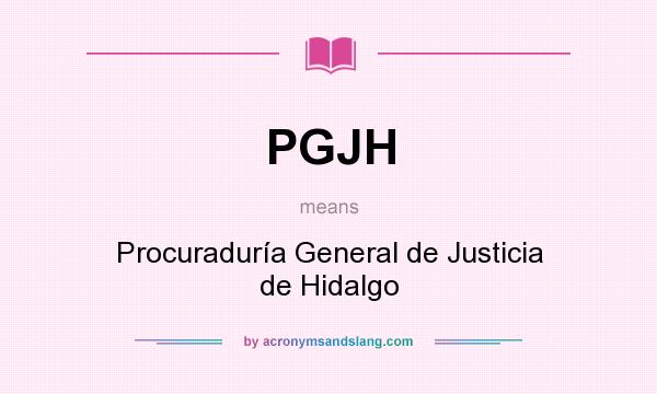 What does PGJH mean? It stands for Procuraduría General de Justicia de Hidalgo
