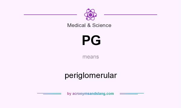 What does PG mean? It stands for periglomerular
