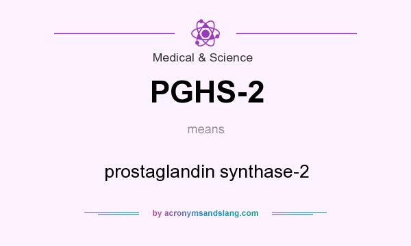 What does PGHS-2 mean? It stands for prostaglandin synthase-2