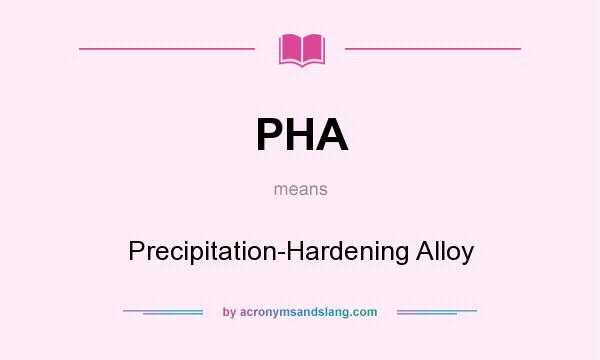 What does PHA mean? It stands for Precipitation-Hardening Alloy