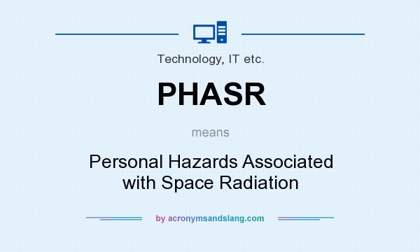 What does PHASR mean? It stands for Personal Hazards Associated with Space Radiation