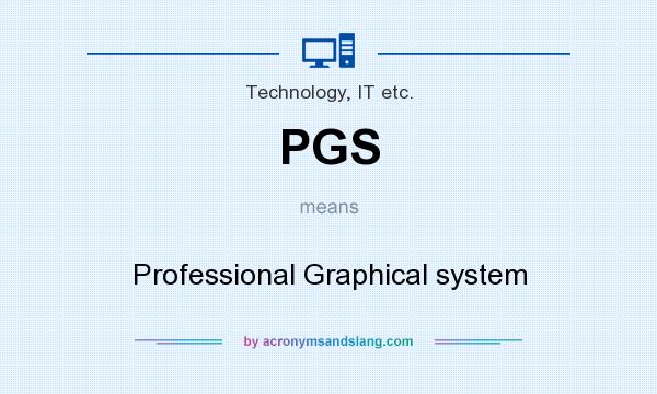 What does PGS mean? It stands for Professional Graphical system
