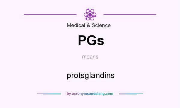 What does PGs mean? It stands for protsglandins