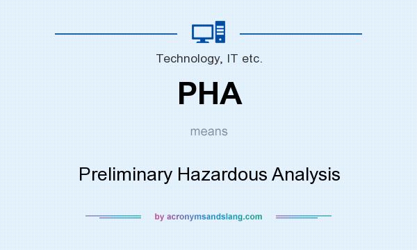 What does PHA mean? It stands for Preliminary Hazardous Analysis