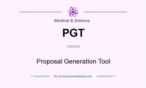 What does PGT mean? It stands for Proposal Generation Tool
