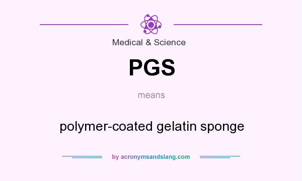What does PGS mean? It stands for polymer-coated gelatin sponge