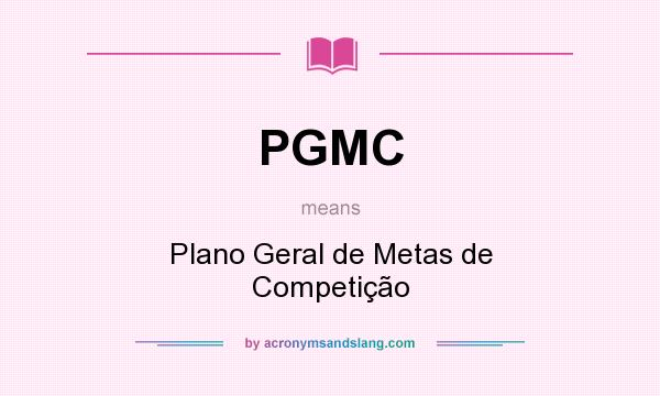 What does PGMC mean? It stands for Plano Geral de Metas de Competição