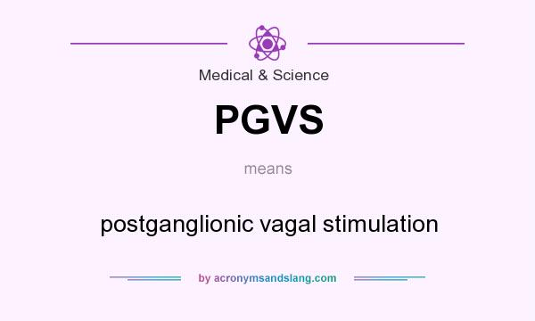 What does PGVS mean? It stands for postganglionic vagal stimulation