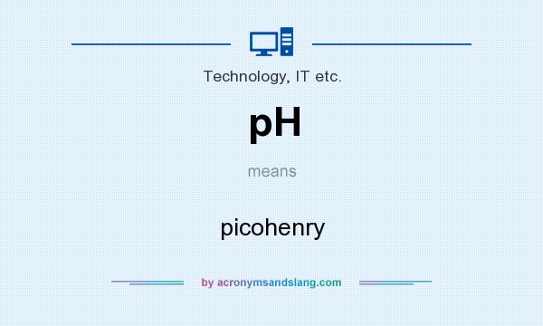 What does pH mean? It stands for picohenry