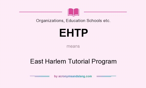 What does EHTP mean? It stands for East Harlem Tutorial Program