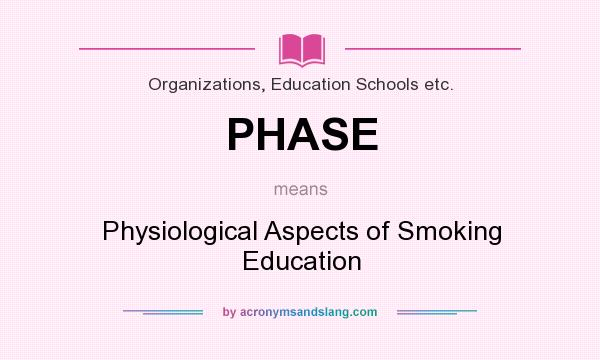 What does PHASE mean? It stands for Physiological Aspects of Smoking Education