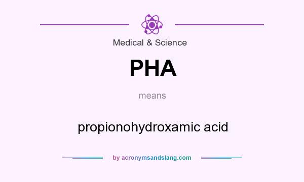What does PHA mean? It stands for propionohydroxamic acid