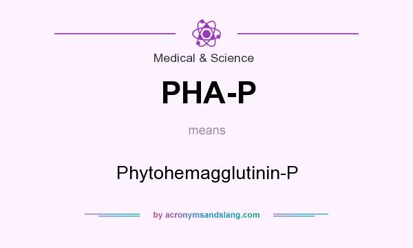 What does PHA-P mean? It stands for Phytohemagglutinin-P