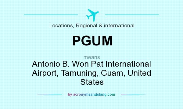 What does PGUM mean? It stands for Antonio B. Won Pat International Airport, Tamuning, Guam, United States