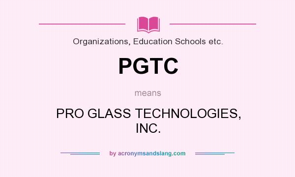What does PGTC mean? It stands for PRO GLASS TECHNOLOGIES, INC.