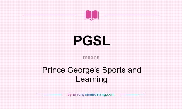 What does PGSL mean? It stands for Prince George`s Sports and Learning
