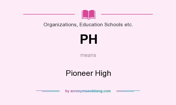 What does PH mean? It stands for Pioneer High
