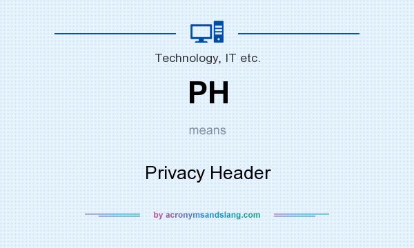 What does PH mean? It stands for Privacy Header