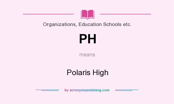 What does PH mean? It stands for Polaris High